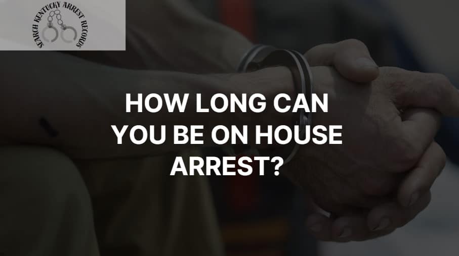 How long can you be on house arrest