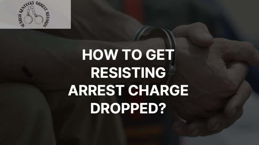 How to get resisting arrest charge dropped