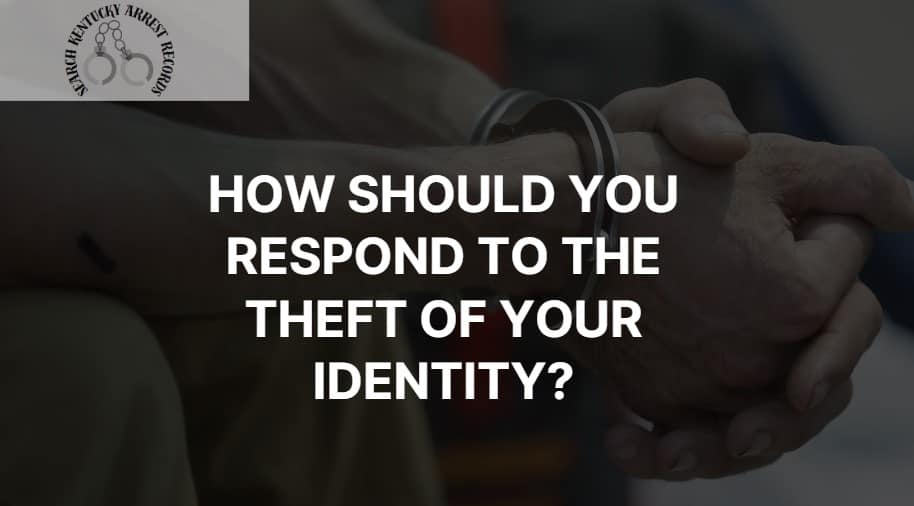 How should you respond to the theft of your identity