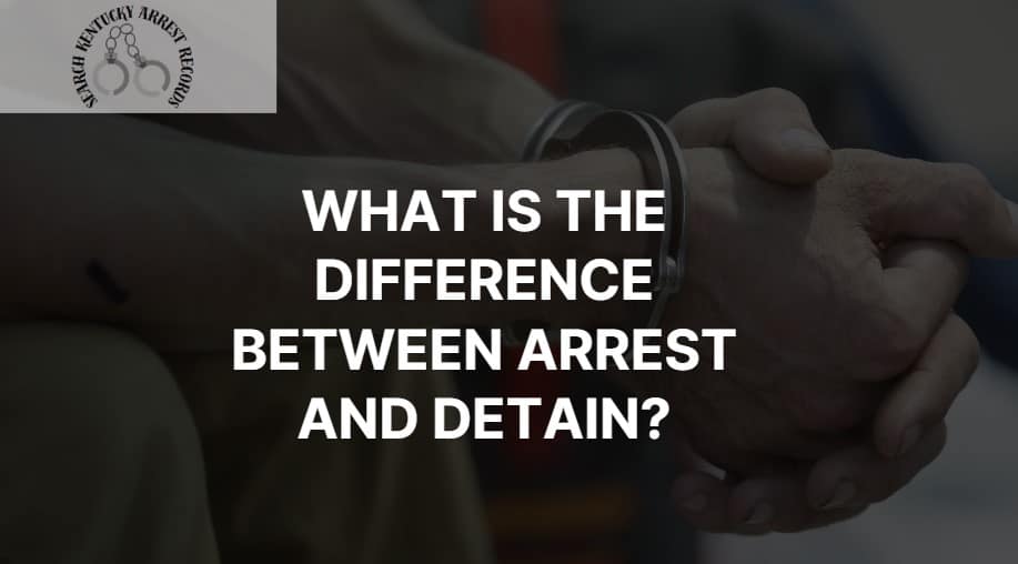 What is the difference between arrest and detain