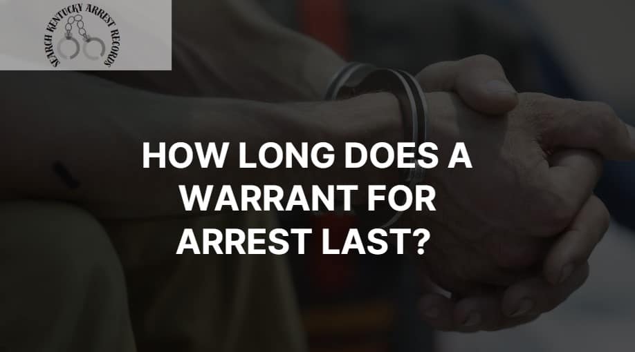 How long does a warrant for arrest last? 4 cases