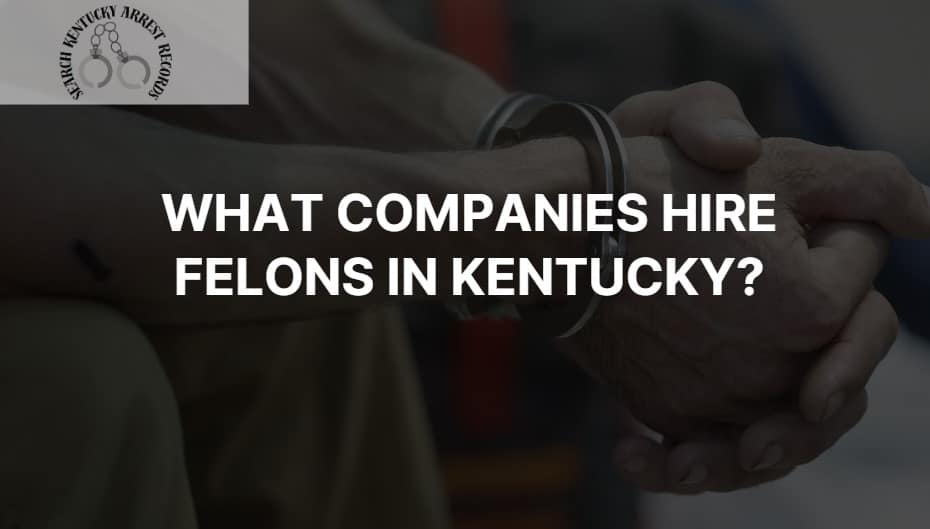 What companies hire felons in Kentucky